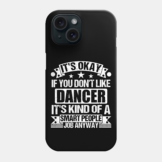 Dancer lover It's Okay If You Don't Like Dancer It's Kind Of A Smart People job Anyway Phone Case by Benzii-shop 