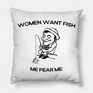 Women want Fish Me fear Me Pillow