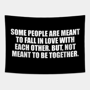 Some people are meant to fall in love with each other. But, not meant to be together Tapestry
