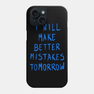 I Will Make Better Mistakes Tomorrow Phone Case