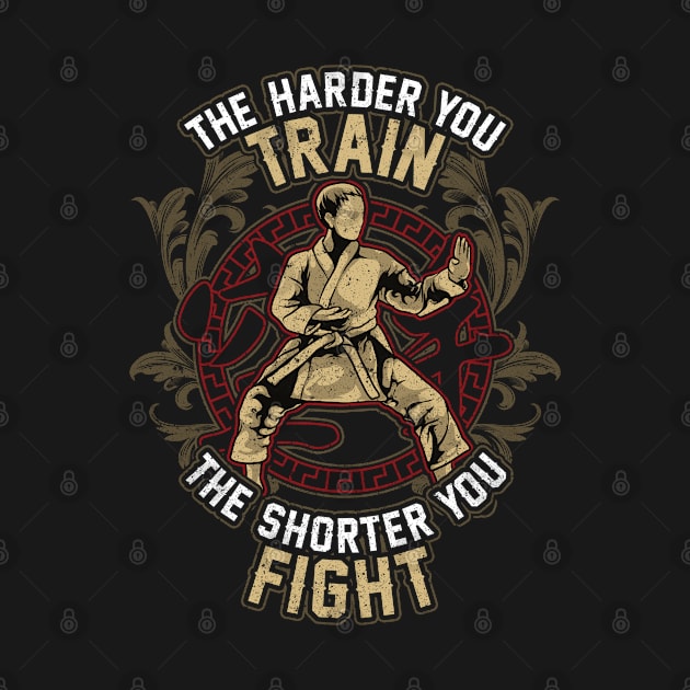 Karate The Harder Your Train The Shorter You Fight by E