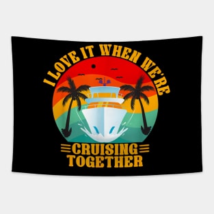 I Love It When We're Cruising Together Family Trip Cruise Tapestry