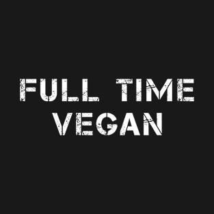 Full time vegan T-Shirt