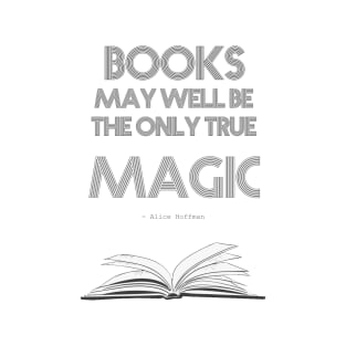 Alice Hoffman quote: Books may well be the only true magic T-Shirt