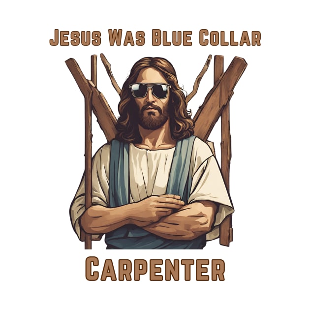 Jesus Was Blue Collar Carpenter by Little Duck Designs