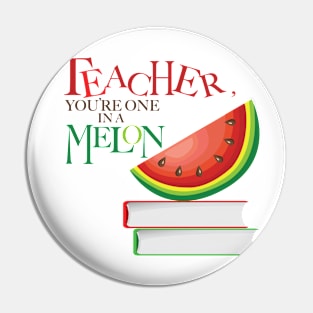 Teacher, You're one in a Melon Pin