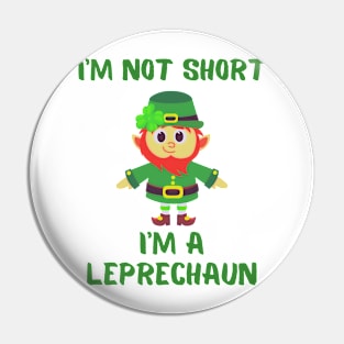 I'm Not Short I'm A Leprechaun Pin