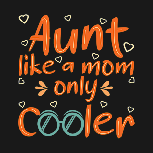 Proud Aunt Like A Mom Only Cooler Auntie T-Shirt