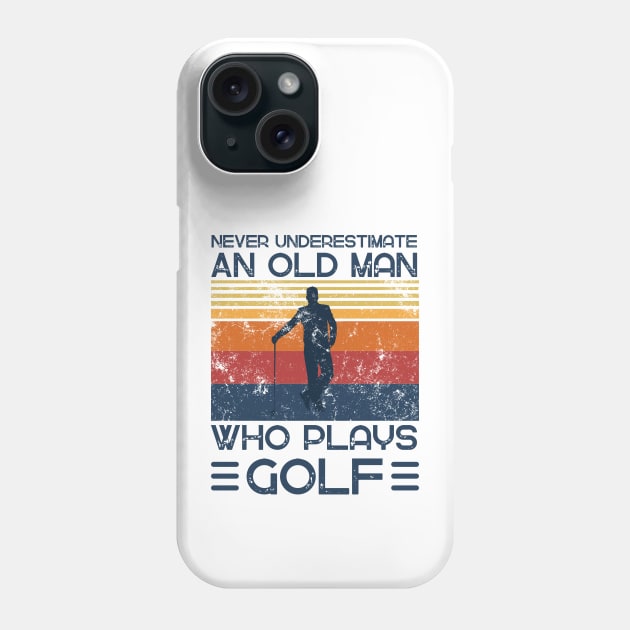 Never Underestimate And Old Man Who Plays Golf Phone Case by JustBeSatisfied