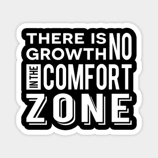 There is no growth in the comfort zone Magnet