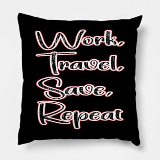 work travel save repeat Pillow