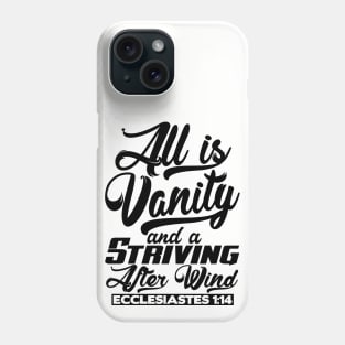 All Is Vanity And A Striving After Wind - Ecclesiastes 1:14 Phone Case