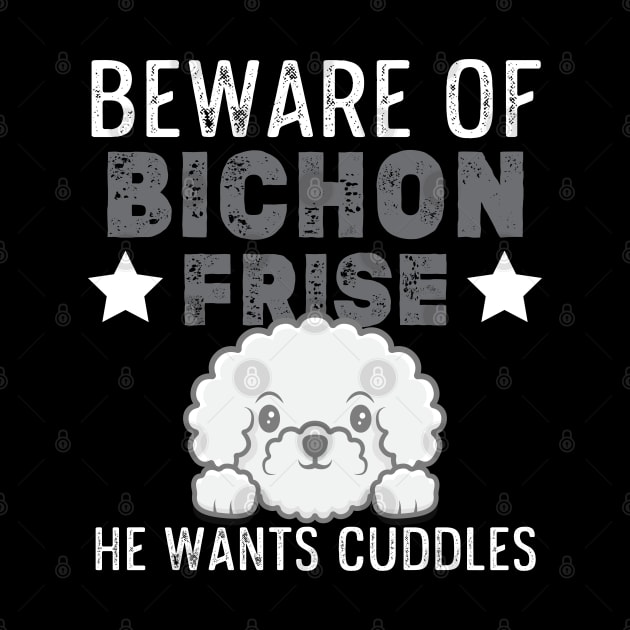 Bichon Frise Funny Beware Of Bichon Design Dog Cuddles by InnerMagic
