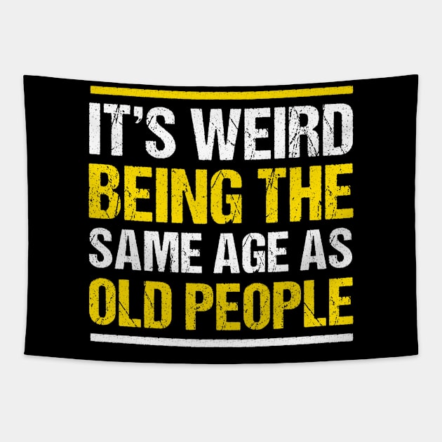 It's weird being the same age as Old People Funny Tapestry by qwertydesigns