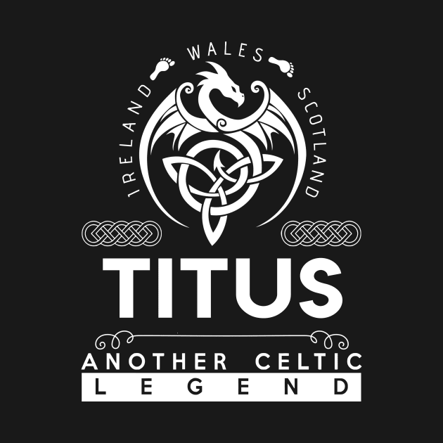 Titus Name T Shirt - Another Celtic Legend Titus Dragon Gift Item by harpermargy8920