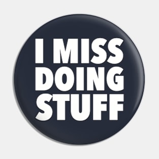 I Miss Doing Stuff Pin