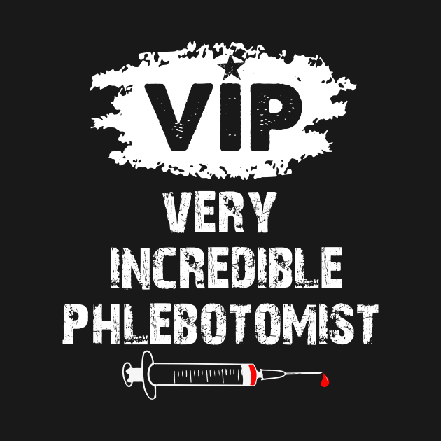 Very Incredible Phlebotomist Funny Phlebotomy Nurse Gift by EduardjoxgJoxgkozlov