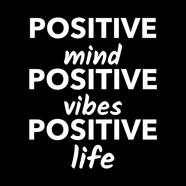 Positive Mind Positive Vibes Positive Life by Andonaki