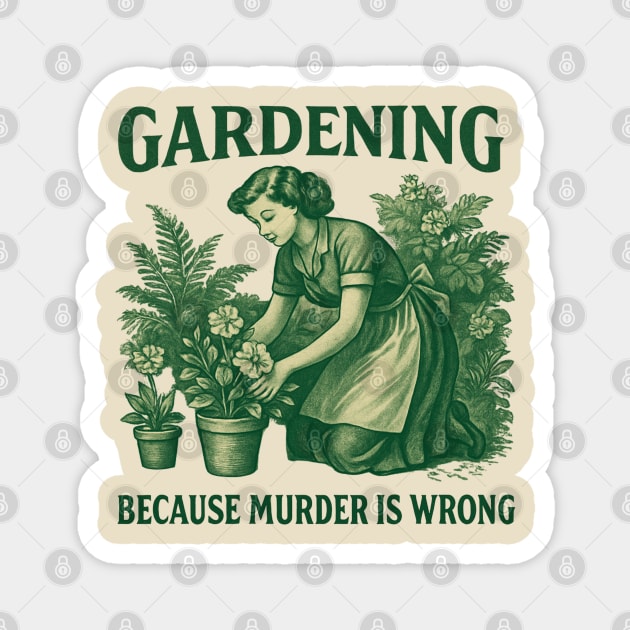 Gardening-Because-Murder-Is-Wrong Magnet by Creatifly Graphic Tees