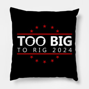 Too Big To Rig 2024 Funny Political Pillow