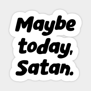 Hail Satan Script Lettering, Hail Yourself, Maybe Today Satan Magnet