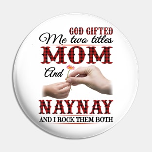 Vintage God Gifted Me Two Titles Mom And Naynay Wildflower Hands Flower Happy Mothers Day Pin