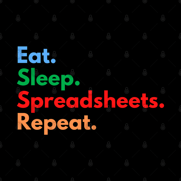 Eat. Sleep. Spreadsheets. Repeat. by Eat Sleep Repeat