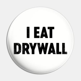I Eat Drywall (Black) Funny Pin