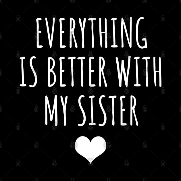 Everything Is Better With My Sister by LunaMay