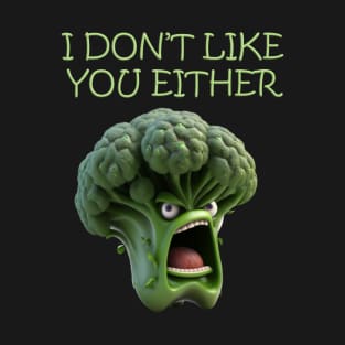 Broccoli - I Dont Like You Either T-Shirt