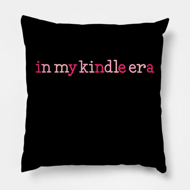 in my kindle era Pillow by Made Adventurous