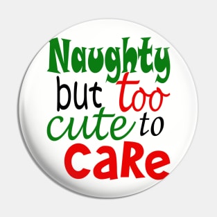 Naughty But Too Cute To Care Pin