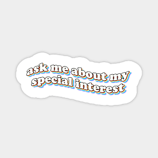 ask me about my special interest Magnet