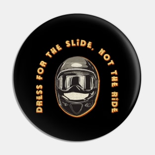 Dress for the slide, not the ride Pin