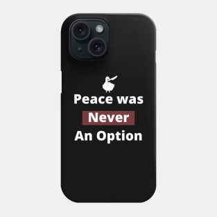 Peace was never an option. Phone Case