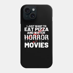 I Just Want To Eat Pizza And Watch Horror Movies Phone Case