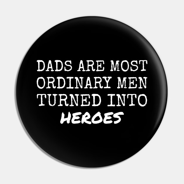 Dads Are Most Ordinary Men, Turned Into Heroes Pin by Sunil Belidon