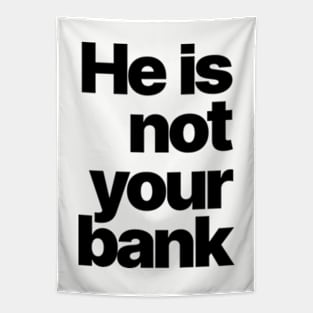 HE IS NOT YOUR BANK Ver.2 Tapestry