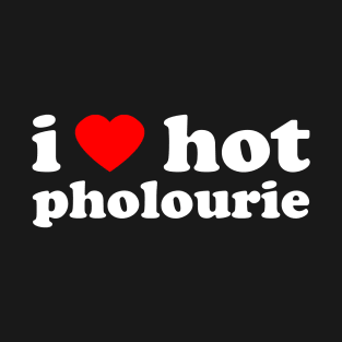 I Love Hot Pholourie | Trini Food | I Love Trinidad And Tobago | Trinidad Slang T-Shirt