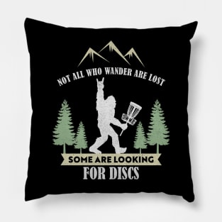 Not all who wander are lost some are looking for Discs Bigfoot Dics golf Pillow