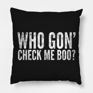 Who Gon' Check Me Boo? Pillow