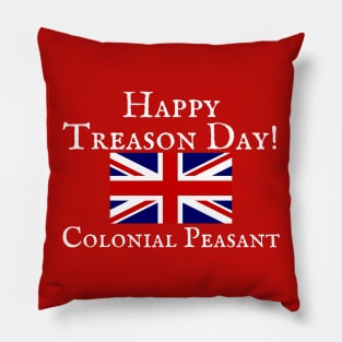 Happy Treason Day Colonial Fourth of July America Shirt Hoodie Sweatshirt Pillow