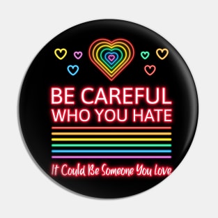 Be Careful Who You Hate It Could Be Someone You Love Pin