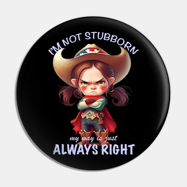 Character I'm Not Stubborn My Way Is Just Always Right Cute Adorable Funny Quote Pin by Cubebox