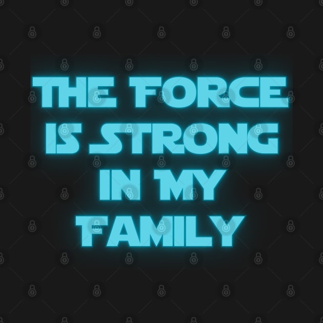 The Force is Strong in My Family by Spatski