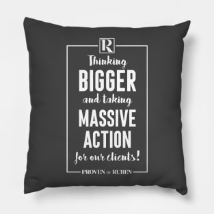 Thinking Bigger and Taking Massive Action for our Clients (WHITE) Pillow