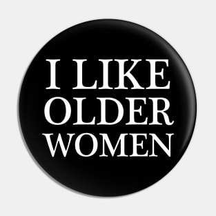 i like older women - white text Pin