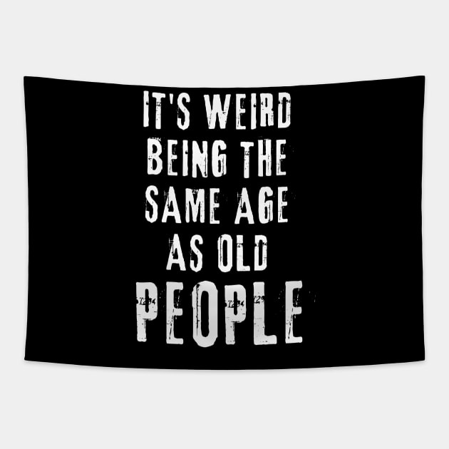 It's Weird Being The Same Age As Old People Funny Old Person Tapestry by RickandMorty