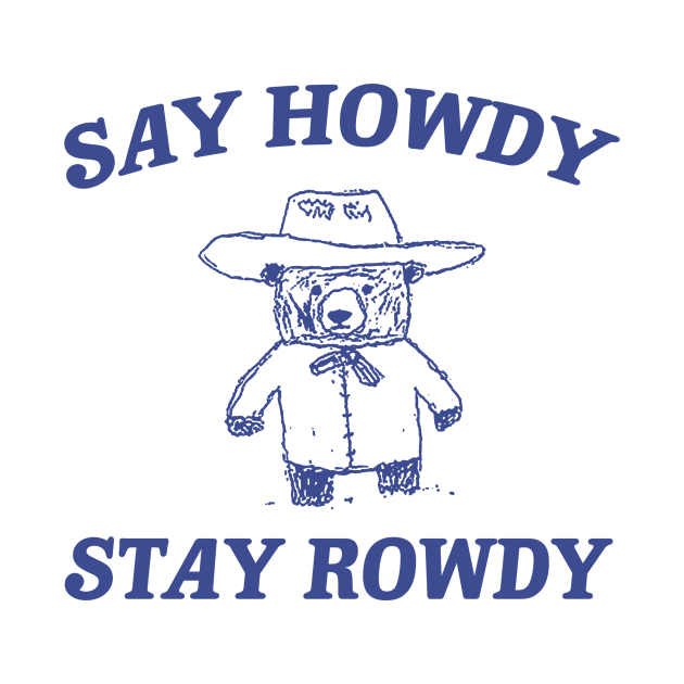 Say Howdy Stay Rowdy,  Retro Cartoon T Shirt, Weird Meme T Shirt, Trash Panda T Shirt, Unisex by Justin green