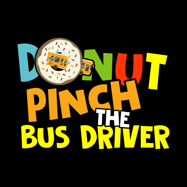 Donut Pinch The Bus Driver Funny Back To School by folidelarts